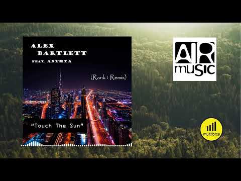 Alex Bartlett feat  Anthya - TOUCH THE SUN (Rank 1 Remix)