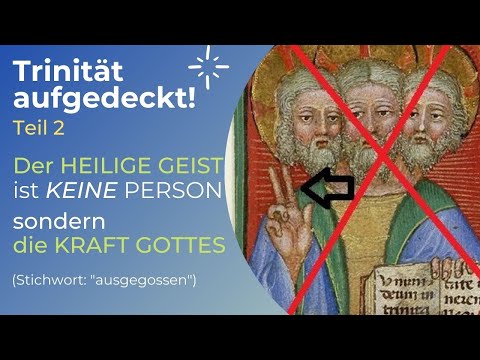 TRINITÄT AUFGEDECKT! Teil 2 - Der HEILIGE GEIST ist KEINE Person sondern die KRAFT GOTTES