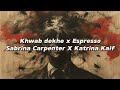 Khwab Dekhe X Espresso Mashup Sabrina Carpenter X Katrina Kaif  Smoke Tube