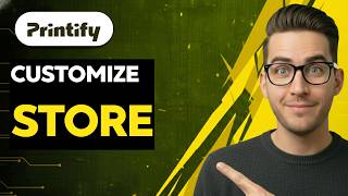 How to Customize Printify Store [2026 Full Guide]