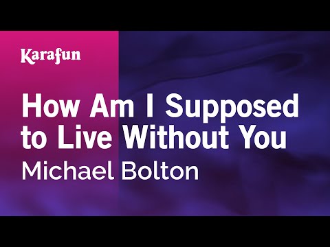 Karaoke How Am I Supposed to Live Without You - Michael Bolton *