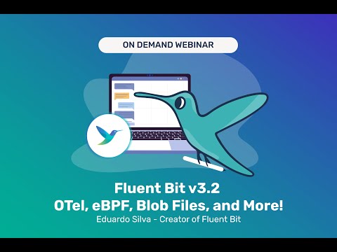 FluentBit v3 2 Release Webinar, OTel, eBPF, Blob Files, and More!