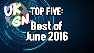 UKGN Top Five -  Best of June 2016