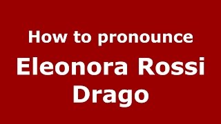 How to pronounce Eleonora Rossi Drago