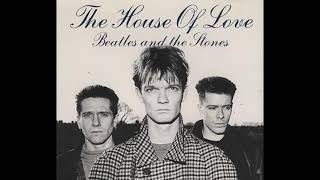The House Of Love - Beatles And The Stones (1990)