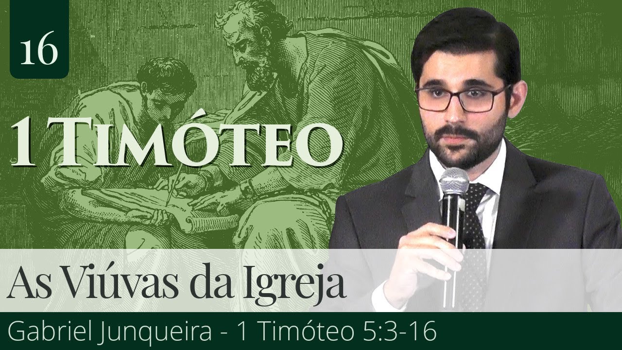 16. As Viúvas da Igreja (1 Timóteo 5:3-16) - Gabriel Junqueira