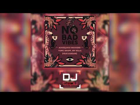 Ackeejuice Rockers, Yung Snapp & MV Killa - No Bad Vibes feat. Guesan (Dj Capu Bootleg Remix)