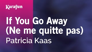 If You Go Away (Ne me quitte pas) - Patricia Kaas | Karaoke Version | KaraFun