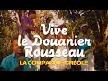 La Compagnie Créole Vive Le Douanier Rousseau Clip Officiel