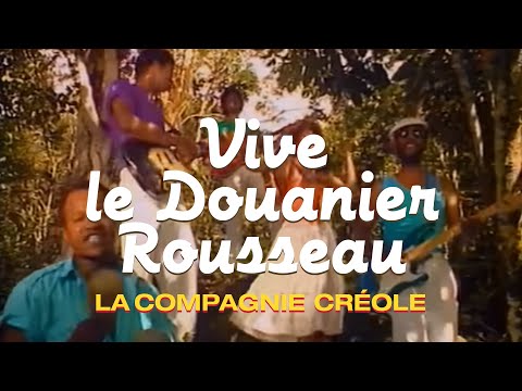 La Compagnie Créole - Vive le Douanier Rousseau (Clip officiel)