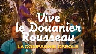 La Compagnie Créole - Vive le Douanier Rousseau (Clip officiel)