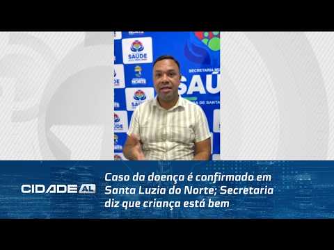 Caso da doença é confirmado em Santa Luzia do Norte; Secretaria diz que criança está bem