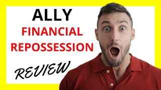 🔥 Ally Financial Repossession Review: Pros and Cons