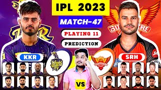 "SRH VS KKR” MATCH-47 PLAYING 11 IPL 2023 | KKR VS SRH COMPARISON & PREDICTION 2023 /SRH VS KKR 2023