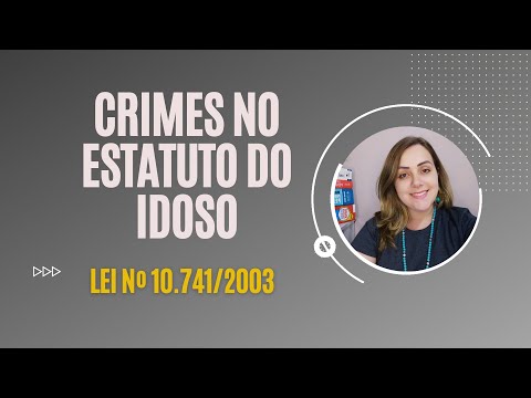 Crimes no Estatuto do Idoso (Lei nº 10.741/2003) - Parte 1