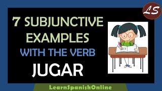 Spanish Grammar Subjunctive | 7 examples with the verb JUGAR
