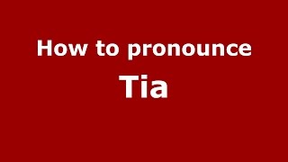How to pronounce Tia