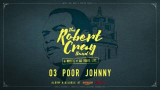 The Robert Cray Band   Poor Johnny   4 Nights Of 40 Years Live