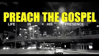 #PREACHTHEGOSPEL LIFE IN HIS PRESENCE