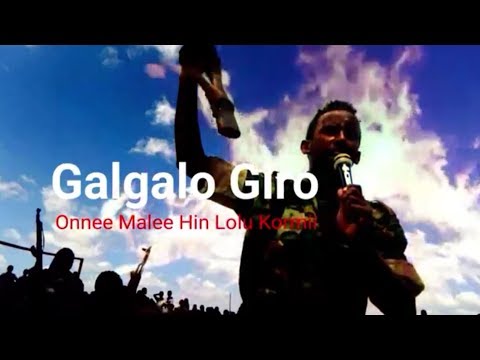 New Oromo music 2018*Galgalo Giro*Onne malee hin lolu kormii