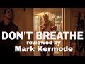 Don't Breathe reviewed by Mark Kermode