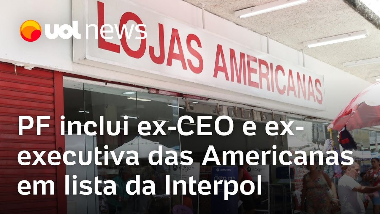 Lojas Americanas: PF inclui ex-CEO e ex-executiva das Americanas em lista da Interpol