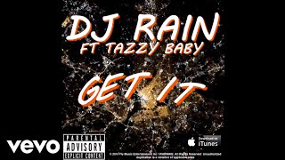 DJ RAIN - Get It (Audio) ft. Tazzy Baby
