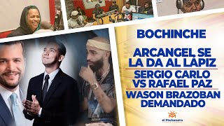 El Bochinche – Arcangel se la da al Lapiz – Wason demandado – Sergio Carlo vs Rafael Paz
