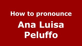 How to pronounce Ana Luisa Peluffo