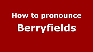 How to pronounce Berryfields
