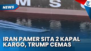 Iran Buat Trump Cemas setelah Pamer Video Kapal Kecilnya Berhasil Sita 2 Kapal Kargo di Selat Hormuz