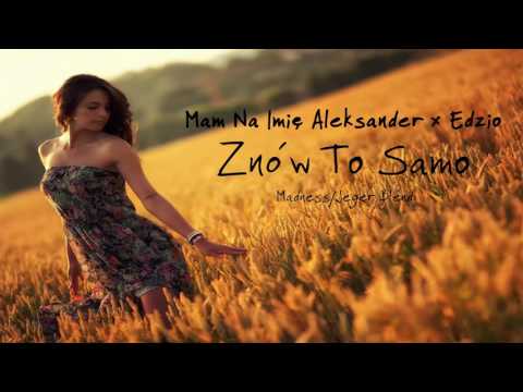 #11. Mam Na Imię Aleksander x Edzio - Znów To Samo (Madness/Jeger Blend) [REUPLOAD#31]