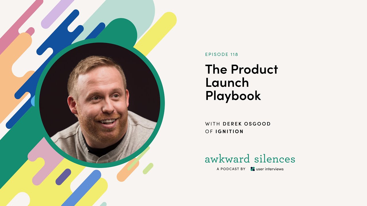 Awkward Silences Episode 118: The Product Launch Playbook with Derek Osgood