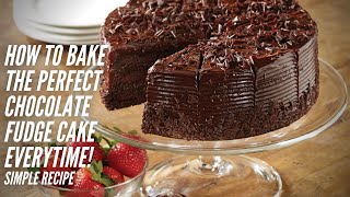 How to bake the perfect chocolate fudge cake EVERYTIME! Simple recipe