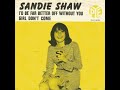 Sandie Shaw  : I'd Be Far Better Off Without You