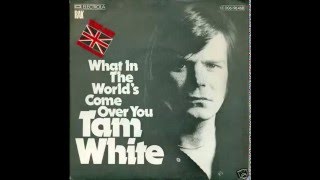 What in the World's come over You - Tam White.