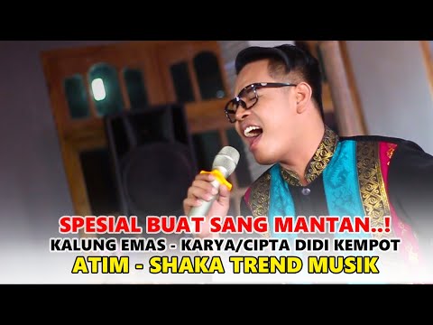 SPESIAL BUAT SANG MANTAN..KALUNG EMAS - ATIM - SHAKA MUSIK