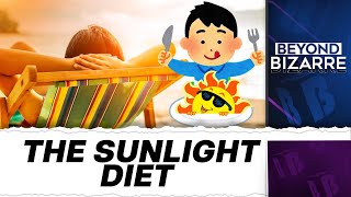 Basking In The Glow Of The Sunlight Diet: Why Social Media is Abuzz With this Trend | Beyond Bizarre