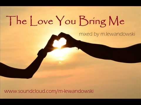 M.Lewandowski - THE LOVE YOU BRING ME