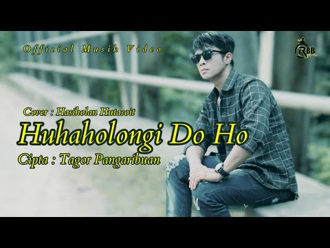 Huhaholongi Do Ho - Hasiholan Hutasoit ( Cover ) | Cipta. Tagor Pangaribuan