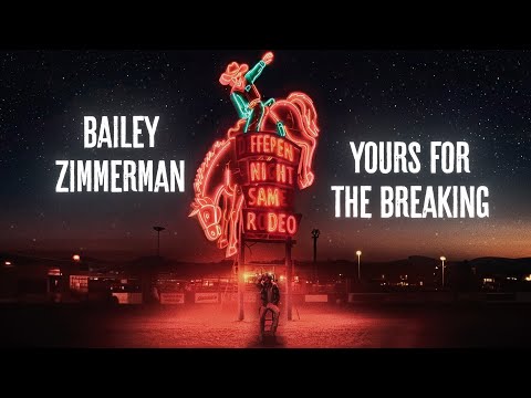Bailey Zimmerman - Yours For The Breaking (Lyric Video)