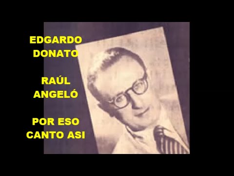 EDGARDO DONATO  -  RAÚL ANGELÓ -  POR ESO CANTO ASI  - TANGO