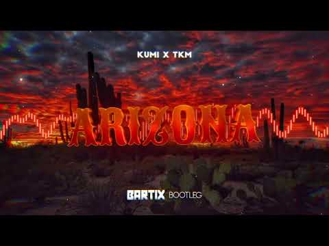 Kumi x TKM - ARIZONA (BARTIX Bootleg) 2022
