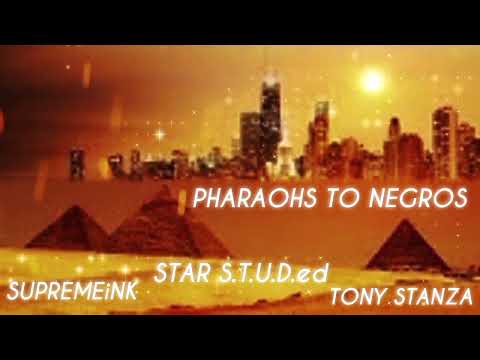 STAR S.T.U.D.ed - PHAROAHS TO NEGROS -(feat SUPREMEiNK and TONY STANZA)