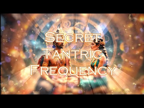 The Secret Tantric Frequency - Sexual Energy Healing