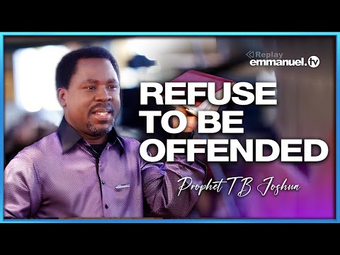 REFUSE TO BE OFFENDED - Prophet TB Joshua SERMON
