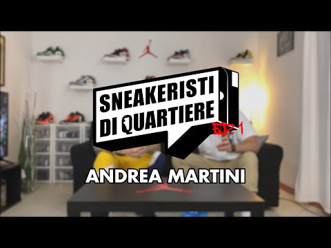 SNEAKERISTI DI QUARTIERE EP. 1 - [ANDREA MARTINI]