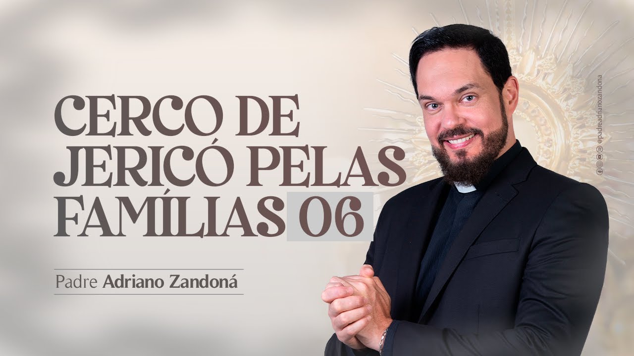 6º Dia Cerco de Jericó pelas Famílias - PE. ADRIANO ZANDONÁ