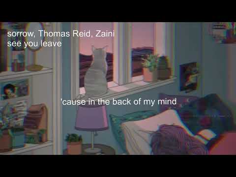 sorrow, Thomas Reid, Zaini - see you leave (lyric video)