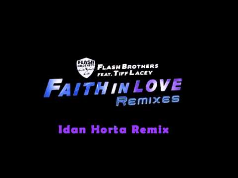 Flash Brothers Feat. Tiff Lacey - Faith In Love (Idan Horta Remix)